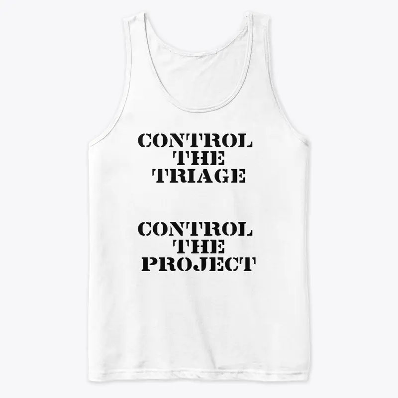 Control the Triage, Control the Project